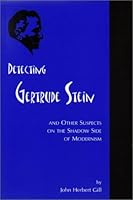 Detecting Gertrude Stein, and Other Suspects on the Shadow Side of Modernism 097270910X Book Cover