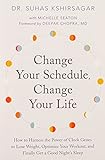  Change Your Schedule, Change Your LIfe: How to Harness the Power of Clock Genes to Lose Weight, Optimize Your Workout, and Finally Get a Good Night\'s Sleep