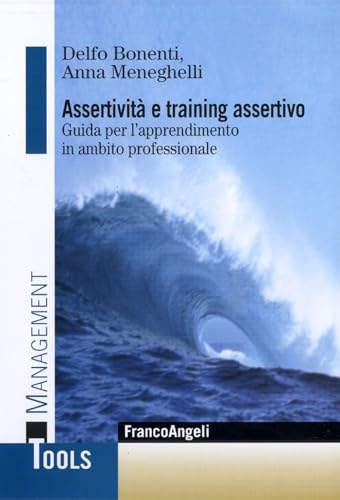 Assertività e training assertivo. Guida per l'apprendimento in ambito professionale