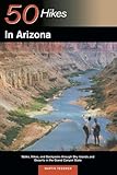 50 Hikes in Arizona: Walks, Hikes, and Backpacks through Sky Islands and Deserts in the Grand Canyon State