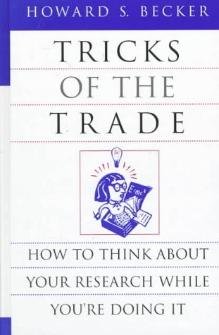 Tricks of the Trade: How to Think About Your Research While You're Doing it (Chicago Guides to Writing, Editing and Publishing)