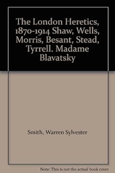 Unknown Binding The London Heretics, 1870-1914 Shaw, Wells, Morris, Besant, Stead, Tyrrell. Madame Blavatsky Book
