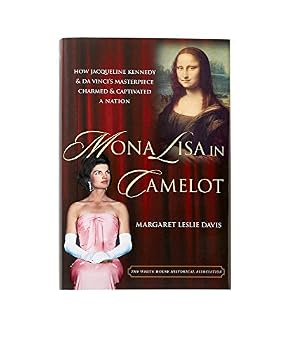 Mona Lisa in Camelot: Jacqueline Kennedy and the True Story of the Painting's High-Stakes Journey to America