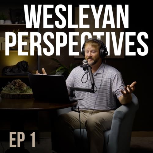 The Denomination John Wesley Never Meant to Start | Wesleyan Perspectives - Ep 1