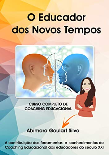 O Educador dos Novos Tempos: Curso Completo de Coaching Educacional