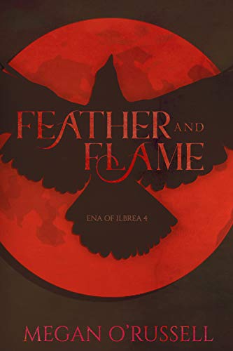 Feather and Flame (Ena of Ilbrea Book 4)