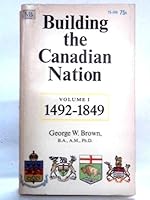 Building The Canadian Nation, Vol. 1, 1492-1849 B002B000WA Book Cover