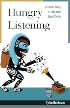 Hardcover Hungry Listening: Resonant Theory for Indigenous Sound Studies Book