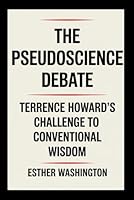 THE PSEUDOSCIENCE DEBATE: Terrence Howard's Challenge to Conventional Wisdom B0F5NWV2XB Book Cover