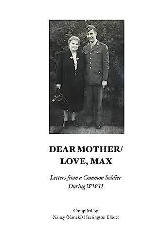 Dear Mother/Love, Max: Letters from a Common Soldier during WWII