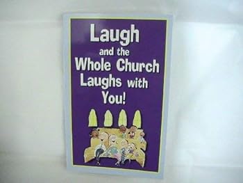Laugh and the Whole Church Laughs with You!