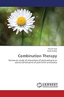 Combination Therapy: Review on study of interaction of plant extracts or active constituents of plant with antibiotics 3659795704 Book Cover