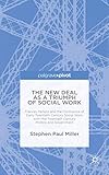 The New Deal as a Triumph of Social Work: Frances Perkins and the Confluence of Early Twentieth Century Social Work with Mid-Twentieth Century Politics and Government