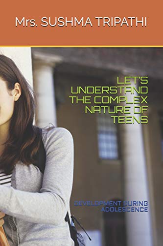 LET’S UNDERSTAND THE COMPLEX NATURE OF TEENS: DEVELOPMENT DURING ADOLESCENCE