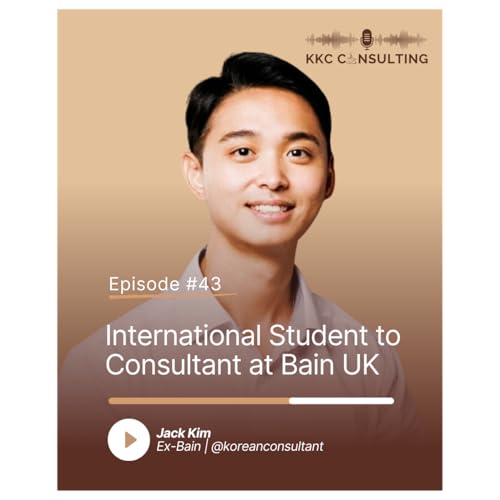 Ep #43: President of UK Korean Students becomes Senior Consultant at MBB - Jack Kim