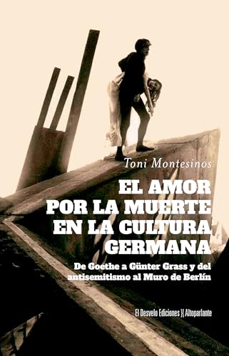 El amor por la muerte en la cultura germana; De Goethe a Günter Grass y del antisemitismo al Muro de Berlín: 56 (Altoparlante)