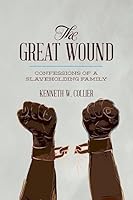 The Great Wound: Confessions of a Slaveholding Family 1983783153 Book Cover