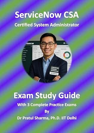 ServiceNow CSA (Certified System Administrator): Exam Study Guide (Exam ...