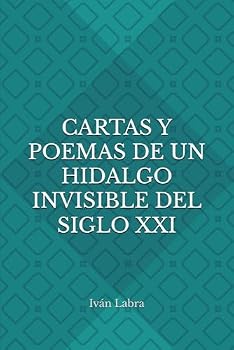 Paperback Cartas y poemas de un hidalgo invisible del sigo XXI (Spanish Edition) [Spanish] Book