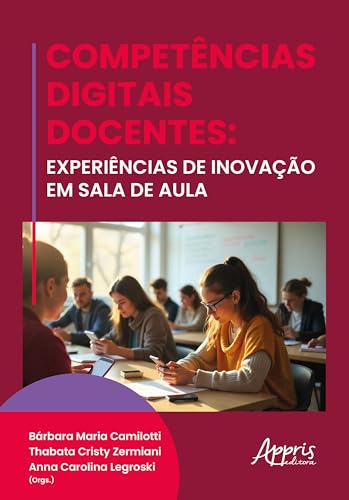 Competências Digitais Docentes: Experiências de Inovação na Sala de Aula