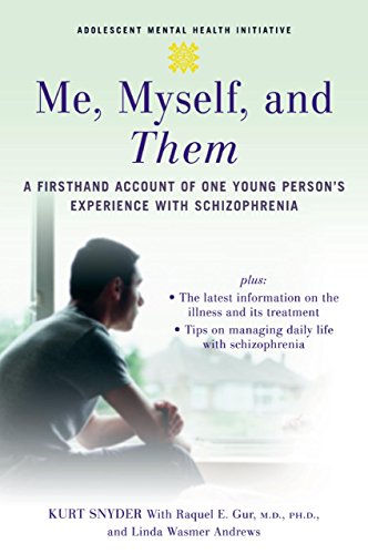 Me, Myself, and Them: A Firsthand Account of One Young Person's Experience with Schizophrenia (Adole Me, Myself, and Them: A Firsthand Account of One Young Person's Experience with Schizophrenia (Adole