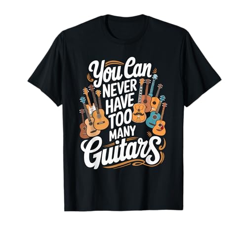 You Can Never Have Too Many Guitars Funny Musician Camiseta
