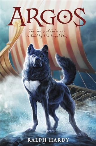 Argos: The Story of Odysseus as Told by His Loyal Dog