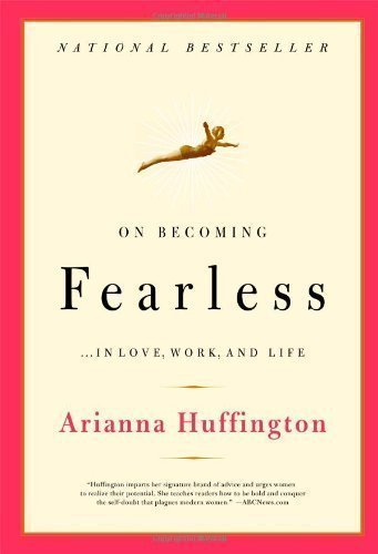 On Becoming Fearless: A road map for women by Stassinopoulos Huffington, Arianna 1st (first) Pbk Edition (2007)