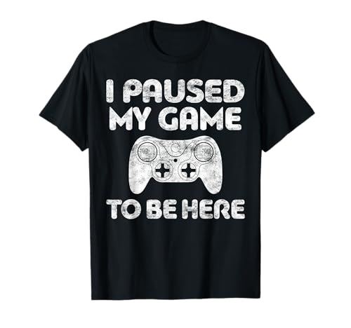 I Paused My Game To Be Here Shirt Video Gamer T-Shirt