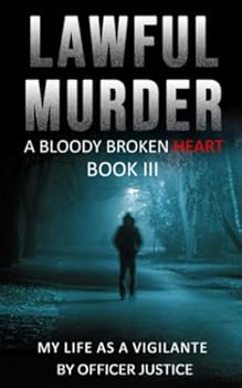 Paperback Lawful Murder: A Bloody Broken Heart: My Life As A Vigilante Book III (Lawful Murder: My Life As A Vigilante) Book