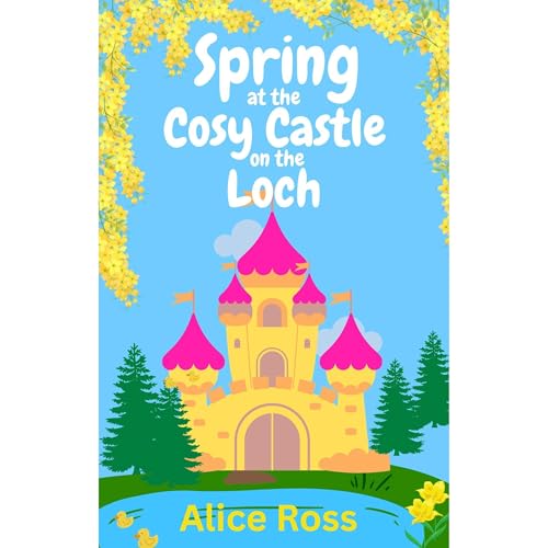 Alice Ross - The Cosy Castle on the Loch: Spring (Book 1): A funny, sweet romcom set in the beautiful Highlands episode artwork