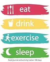 Food Journal and Activity Tracker 100 Days: Eat Drink Exercise Sleep Journal, for the Best Version of Yourself and Healthy Living, Meal and Exercise ... for Tracking Meals, 7.5” x 9.25” (Volume 2) 1724860003 Book Cover