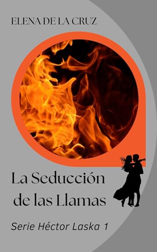 LA SEDUCCIÓN DE LAS LLAMAS (SERIE HÉCTOR LASKA nº 1)