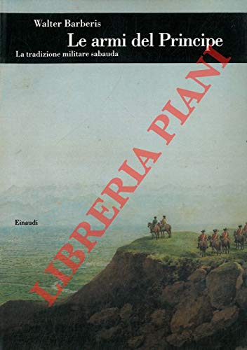 Le armi del principe. La tradizione militare sabauda.