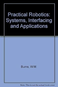 Hardcover Practical robotics: Systems, interfacing, and applications Book