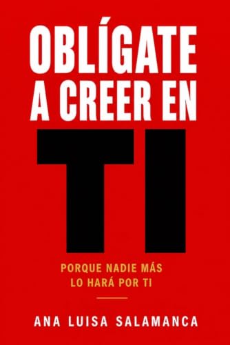 OBLÍGATE A CREER EN TI: Porque nadie más lo hará