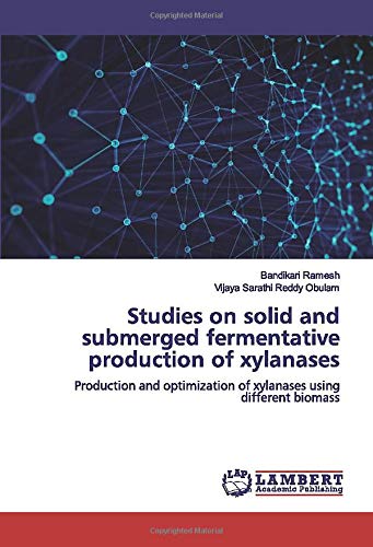 Studies on solid and submerged fermentative production of xylanases: Production and optimization of xylanases using different biomass