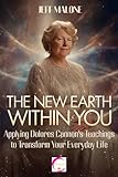 The New Earth Within You: Applying Dolores Cannon’s Teachings to Transform Your Everyday Life
