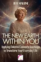 The New Earth Within You: Applying Dolores Cannon’s Teachings to Transform Your Everyday Life B0G34B4W1K Book Cover
