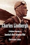 Charles Lindbergh: A Religious Biography of America's Most Infamous Pilot (Library of Religious...