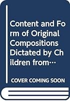 Content and Form of Original Compositions Dictated by Children from Five to Eight Years of Age 0404554423 Book Cover