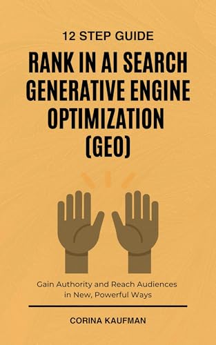 12 Step Guide: How to Rank in AI Search Generative Engine Optimization (GEO): Learn how to optimize for AI generative engines, gain authority and reach audiences in new, powerful ways