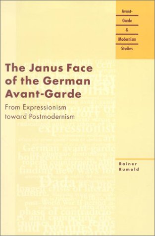 The Janus Face of the German Avant-garde: From Expressionism Toward Postmodernism (Avant-Garde & Modernism Studies)