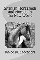 Spanish Horsemen and Horses in the New World 151531992X Book Cover