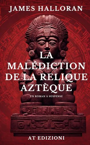 La Malédiction de la relique aztèque.: Un roman policier plein de suspense, de tension, de secrets et de meurtres obscurs. Une enquête aux confins du paranormal qui se déroule entre l'Italie et USA. - -70%
