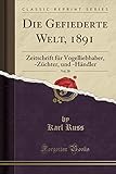  Die Gefiederte Welt, 1891, Vol. 20: Zeitschrift für Vogelliebhaber, -Züchter, und -Händler (Classic Reprint)