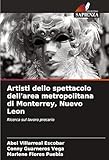Artisti dello spettacolo dell'area metropolitana di Monterrey, Nuevo Leon (Italian Edition)