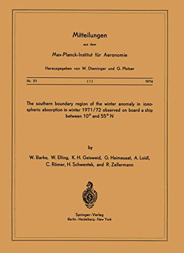 The Southern Boundary Region of the Winter Anomaly in Ionospheric Absorption in Winter 1971/72 Observed on Board the Cargo Vessel “Hanau” of ... dem Max-Planck-Institut für Aeronomie, 51)