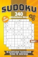 Sudoku Buch für Erwachsene – 240 mittelschwere Rätsel inkl. Lösung: Medium Sudokus für fortgeschrittene Rätselfans - Trainiere dein Gehirn mit logischem Denken (German Edition) B0F5GNXBPB Book Cover
