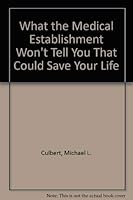 What the Medical Establishment Won't Tell You That Could Save Your Life 0898652561 Book Cover